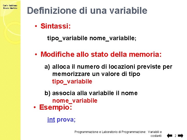 Carlo Gaibisso Bruno Martino Definizione di una variabile • Sintassi: tipo_variabile nome_variabile; • Modifiche