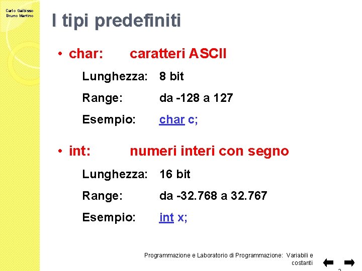 Carlo Gaibisso Bruno Martino I tipi predefiniti • char: caratteri ASCII Lunghezza: 8 bit