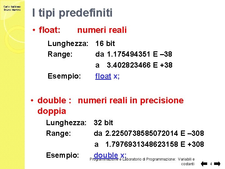 Carlo Gaibisso Bruno Martino I tipi predefiniti • float: numeri reali Lunghezza: 16 bit