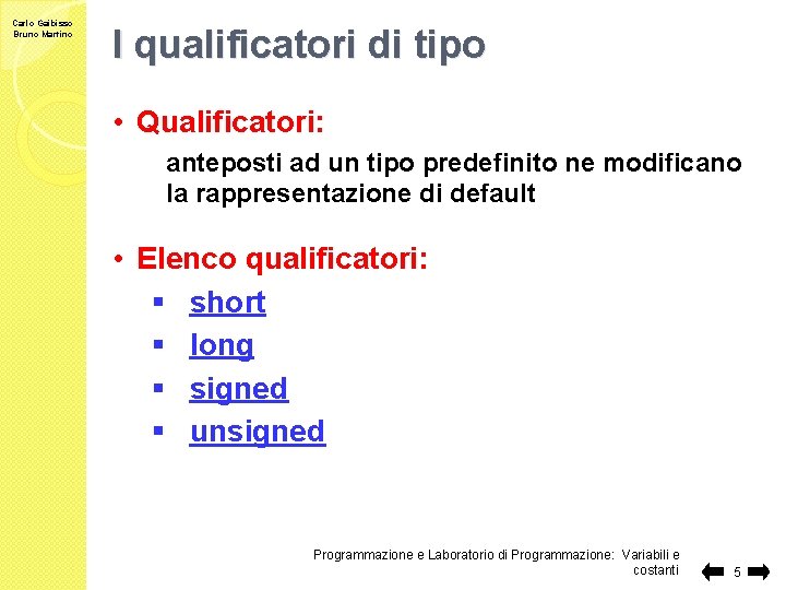 Carlo Gaibisso Bruno Martino I qualificatori di tipo • Qualificatori: anteposti ad un tipo