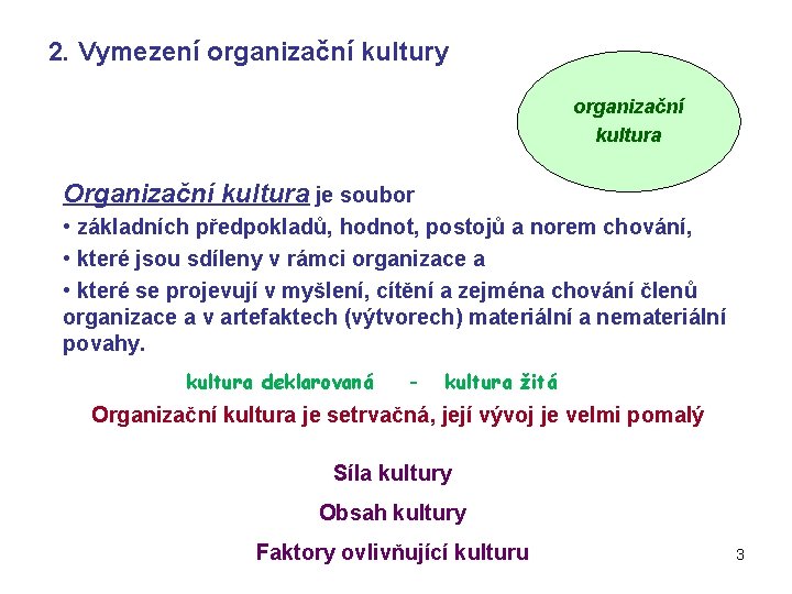 2. Vymezení organizační kultury organizační kultura Organizační kultura je soubor • základních předpokladů, hodnot,