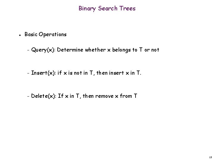 Binary Search Trees n Basic Operations – Query(x): Determine whether x belongs to T