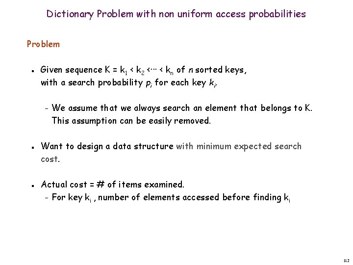 Dictionary Problem with non uniform access probabilities Problem n Given sequence K = k