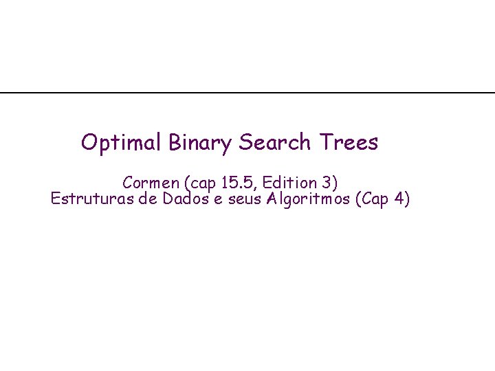 Optimal Binary Search Trees Cormen (cap 15. 5, Edition 3) Estruturas de Dados e
