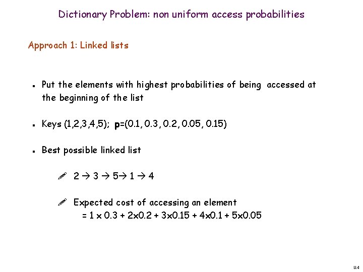 Dictionary Problem: non uniform access probabilities Approach 1: Linked lists n n n Put