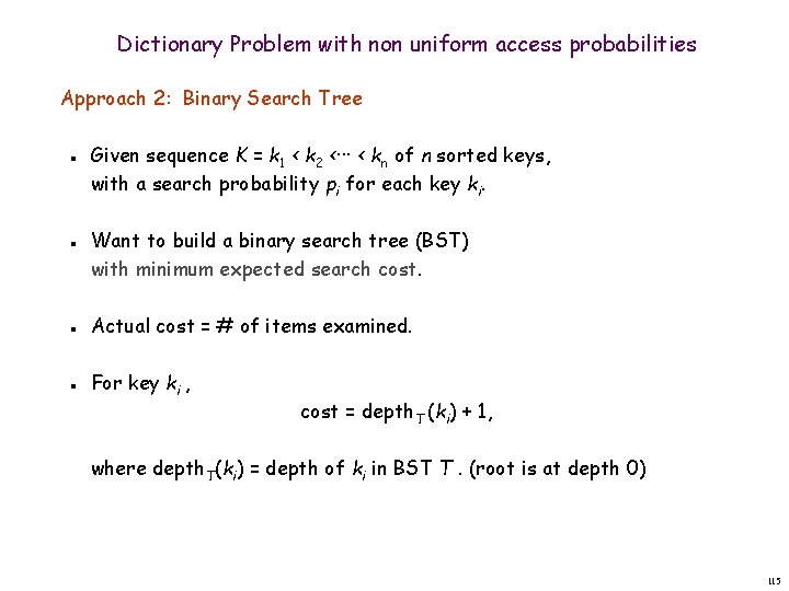 Dictionary Problem with non uniform access probabilities Approach 2: Binary Search Tree n n