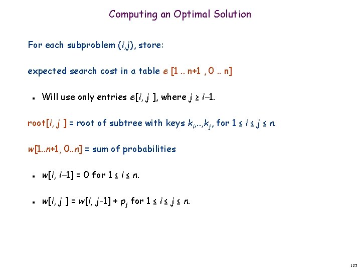 Computing an Optimal Solution For each subproblem (i, j), store: expected search cost in