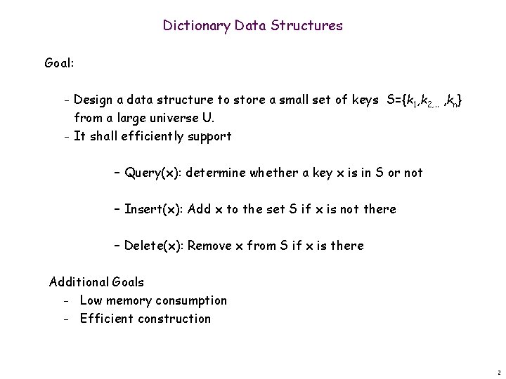 Dictionary Data Structures Goal: Design a data structure to store a small set of