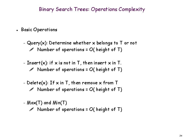 Binary Search Trees: Operations Complexity n Basic Operations – Query(x): Determine whether x belongs