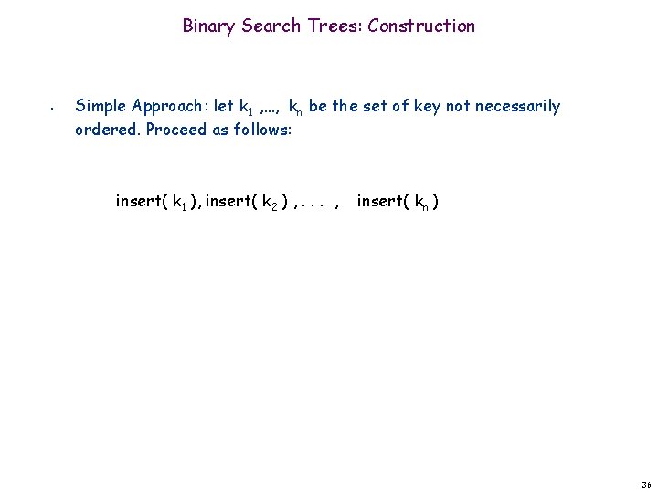 Binary Search Trees: Construction • Simple Approach: let k 1 , …, kn be