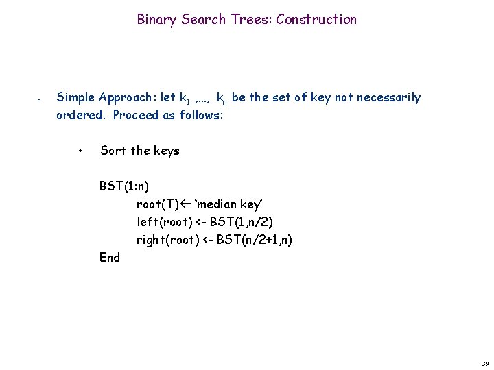 Binary Search Trees: Construction • Simple Approach: let k 1 , …, kn be