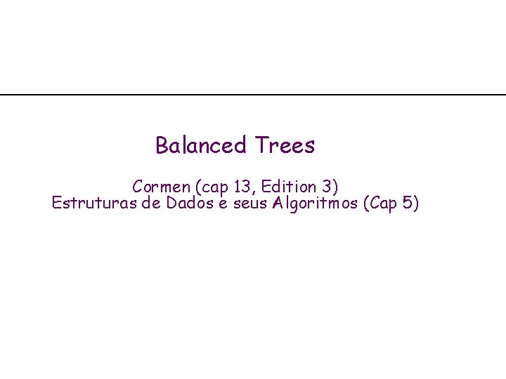 Balanced Trees Cormen (cap 13, Edition 3) Estruturas de Dados e seus Algoritmos (Cap