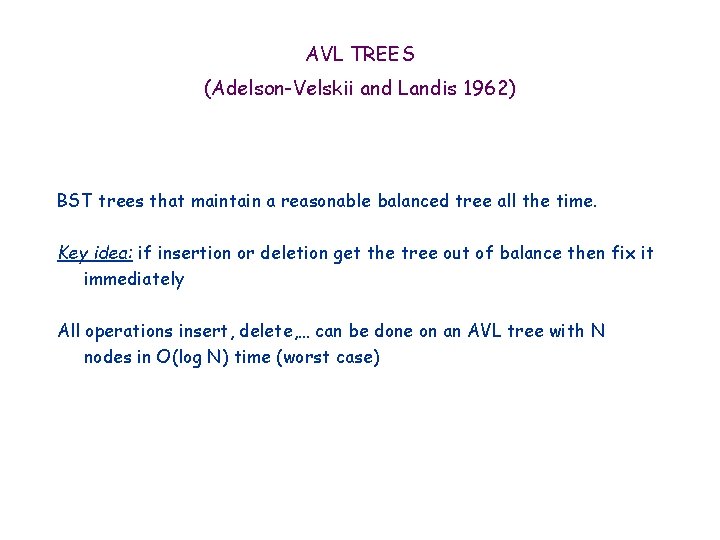 AVL TREES (Adelson-Velskii and Landis 1962) BST trees that maintain a reasonable balanced tree