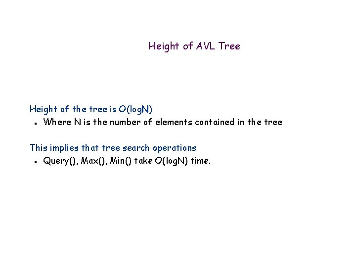 Height of AVL Tree Height of the tree is O(log. N) Where N is