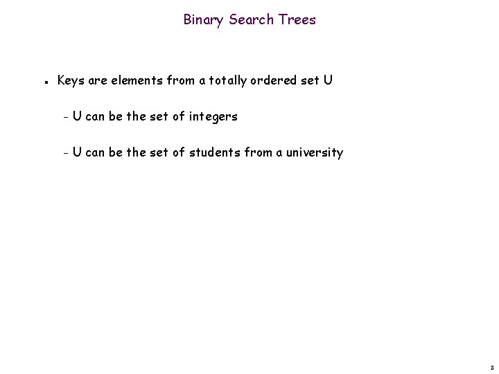 Binary Search Trees n Keys are elements from a totally ordered set U –