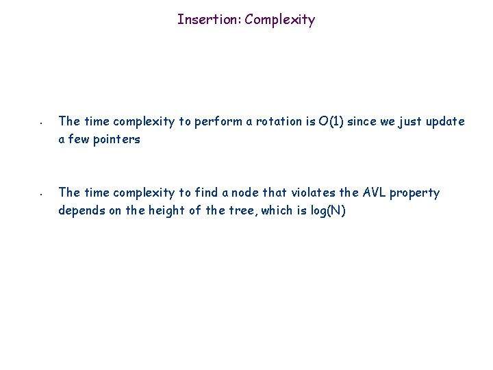Insertion: Complexity • • The time complexity to perform a rotation is O(1) since
