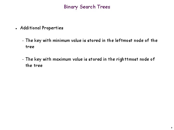 Binary Search Trees n Additional Properties – The key with minimum value is stored