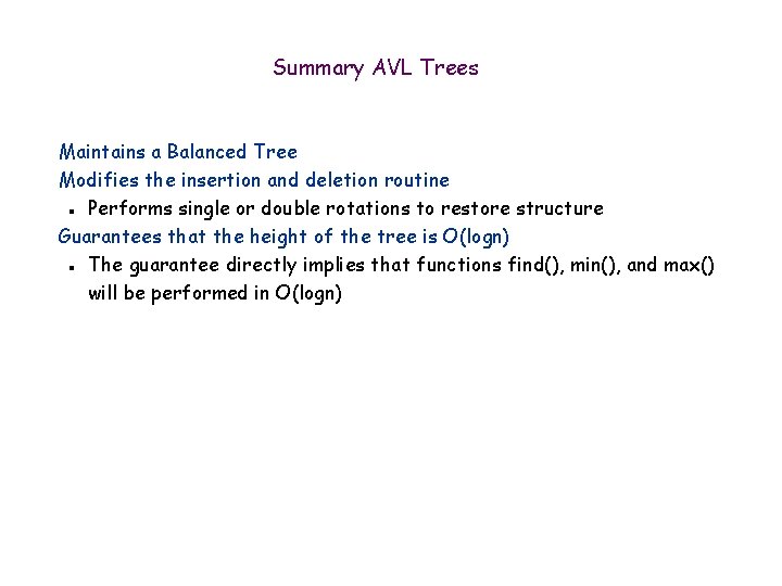Summary AVL Trees Maintains a Balanced Tree Modifies the insertion and deletion routine Performs
