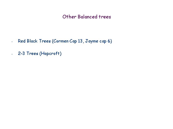 Other Balanced trees • Red Black Trees (Cormen Cap 13, Jayme cap 6) •