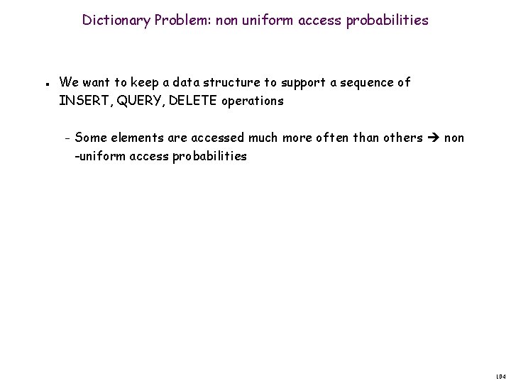 Dictionary Problem: non uniform access probabilities n We want to keep a data structure