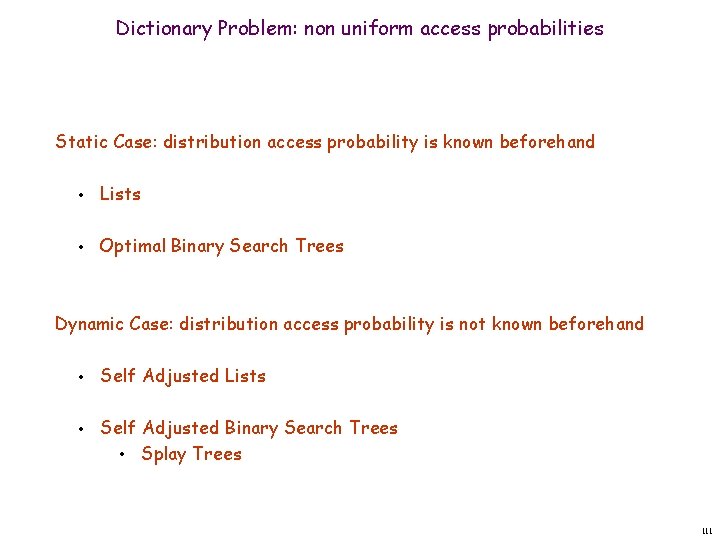 Dictionary Problem: non uniform access probabilities Static Case: distribution access probability is known beforehand