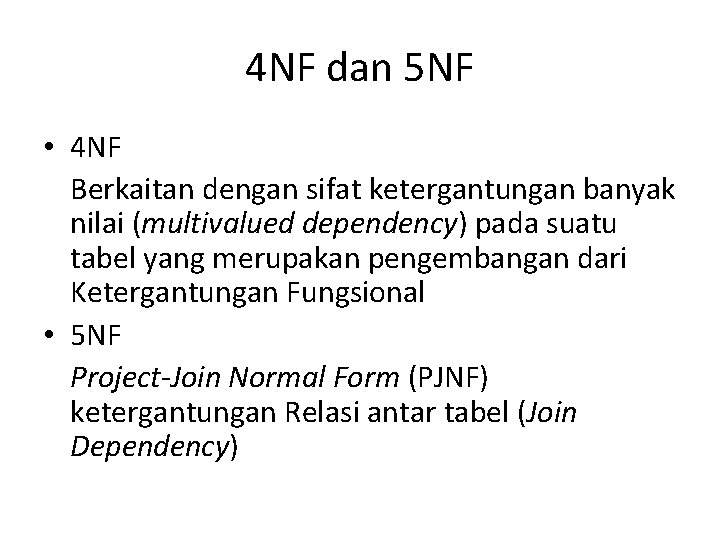 4 NF dan 5 NF • 4 NF Berkaitan dengan sifat ketergantungan banyak nilai