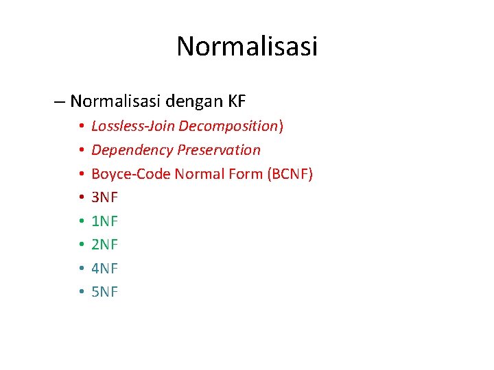 Normalisasi – Normalisasi dengan KF • • Lossless-Join Decomposition) Dependency Preservation Boyce-Code Normal Form