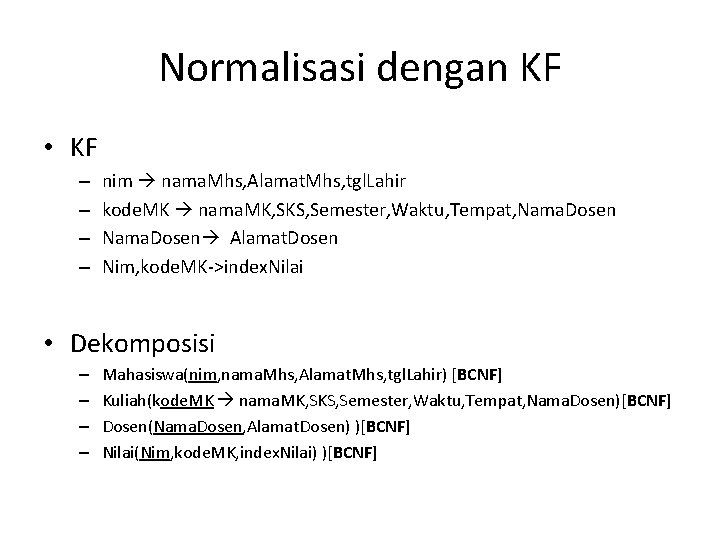 Normalisasi dengan KF • KF – – nim nama. Mhs, Alamat. Mhs, tgl. Lahir
