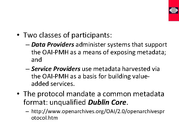  • Two classes of participants: – Data Providers administer systems that support the