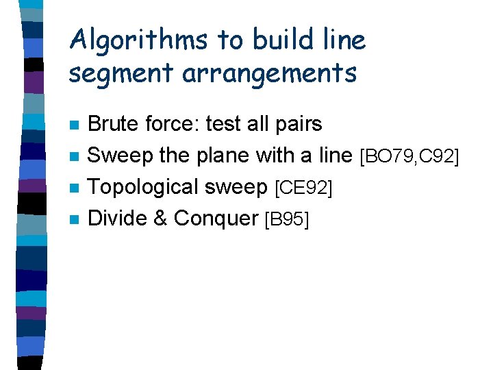 Algorithms to build line segment arrangements n n Brute force: test all pairs Sweep