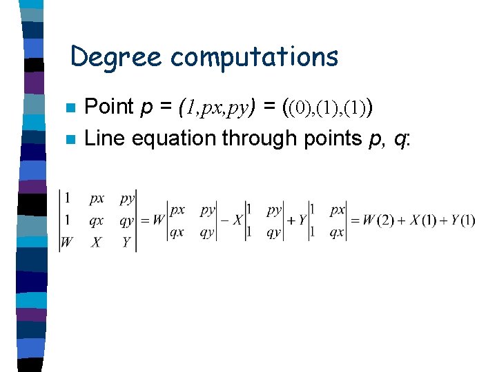 Degree computations n n Point p = (1, px, py) = ((0), (1)) Line