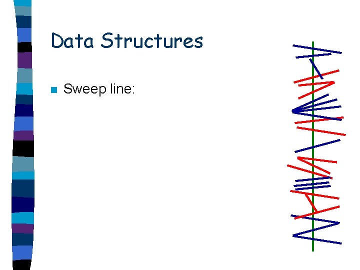 Data Structures n Sweep line: 