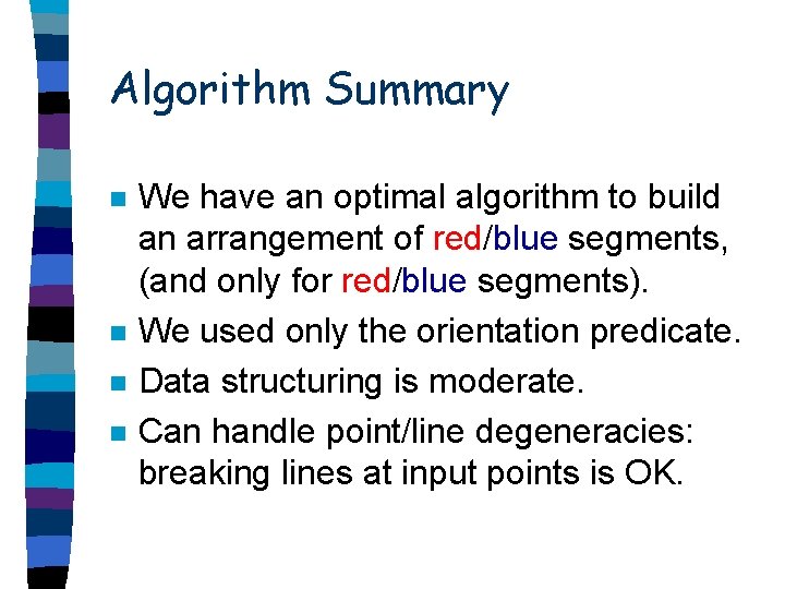 Algorithm Summary n n We have an optimal algorithm to build an arrangement of