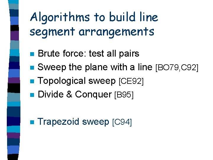 Algorithms to build line segment arrangements n Brute force: test all pairs Sweep the