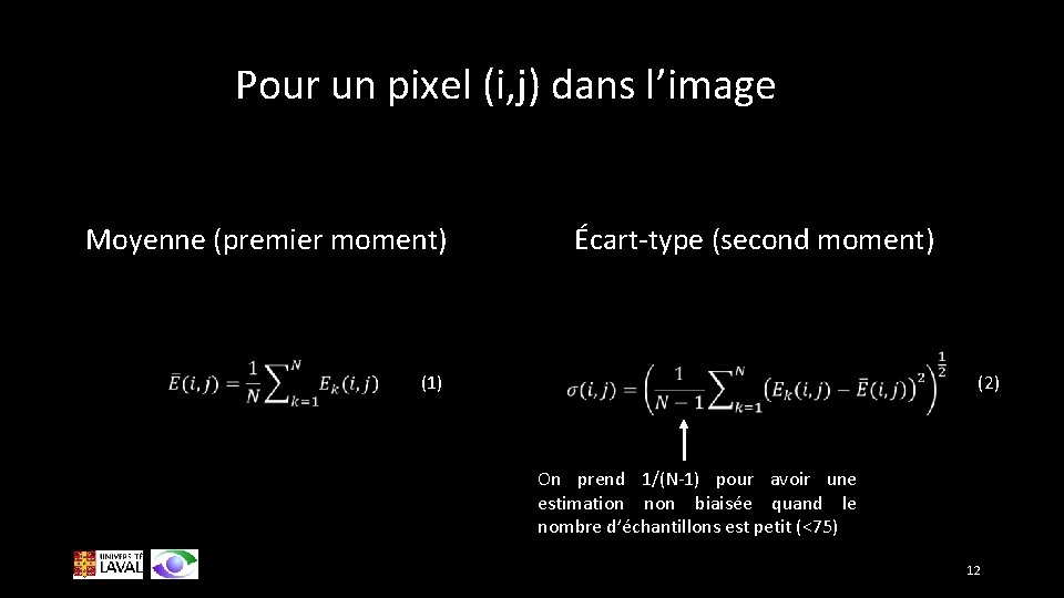 Pour un pixel (i, j) dans l’image Moyenne (premier moment) Écart-type (second moment) (1)