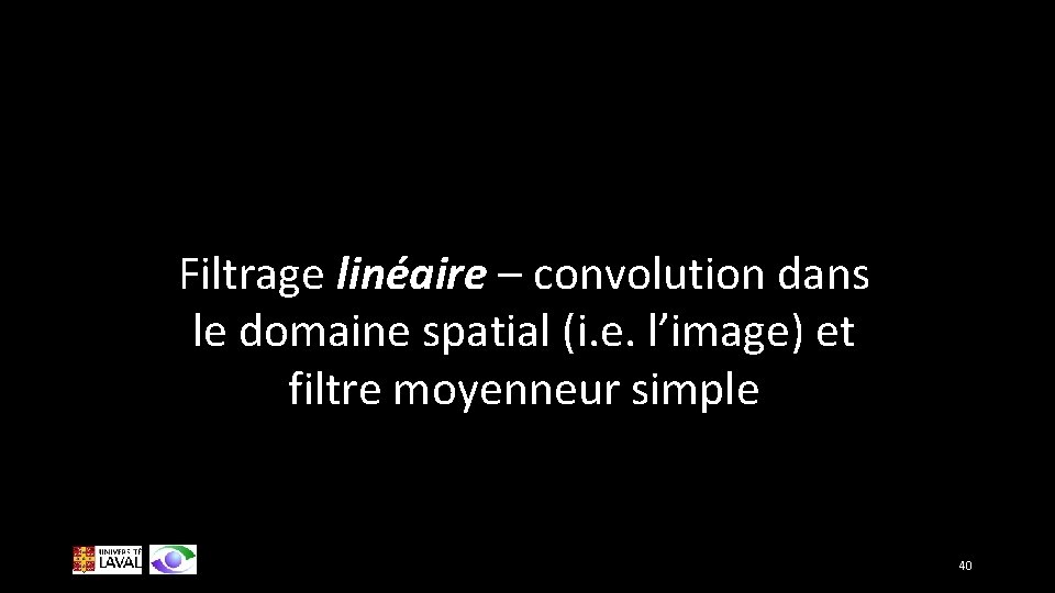 Filtrage linéaire – convolution dans le domaine spatial (i. e. l’image) et filtre moyenneur