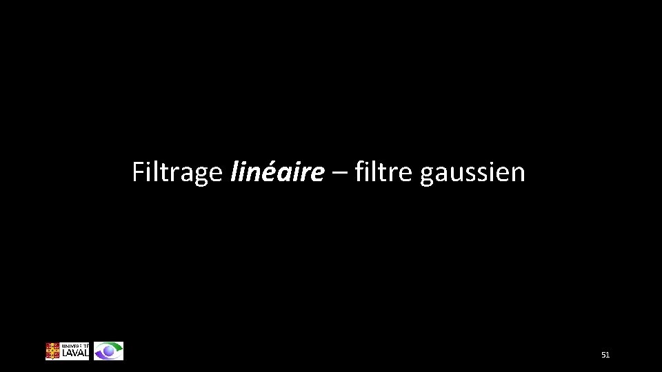 Filtrage linéaire – filtre gaussien 51 