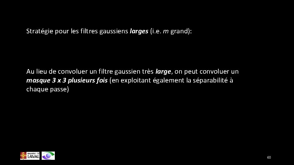 Stratégie pour les filtres gaussiens larges (i. e. m grand): Au lieu de convoluer