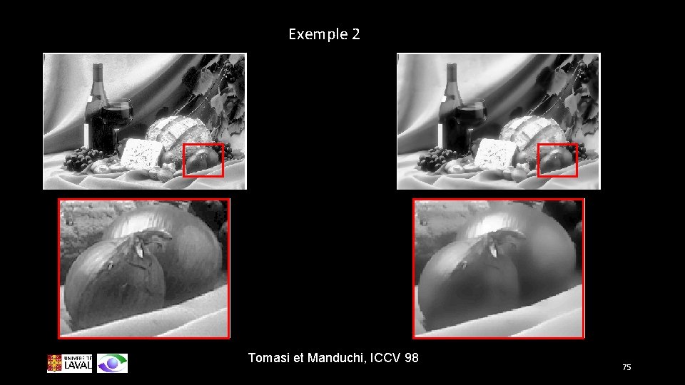 Exemple 2 Tomasi et Manduchi, ICCV 98 75 