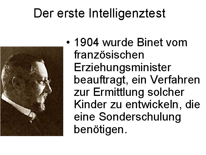 Der erste Intelligenztest • 1904 wurde Binet vom französischen Erziehungsminister beauftragt, ein Verfahren zur