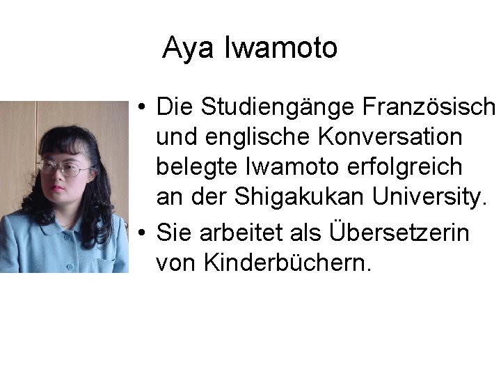 Aya Iwamoto • Die Studiengänge Französisch und englische Konversation belegte Iwamoto erfolgreich an der