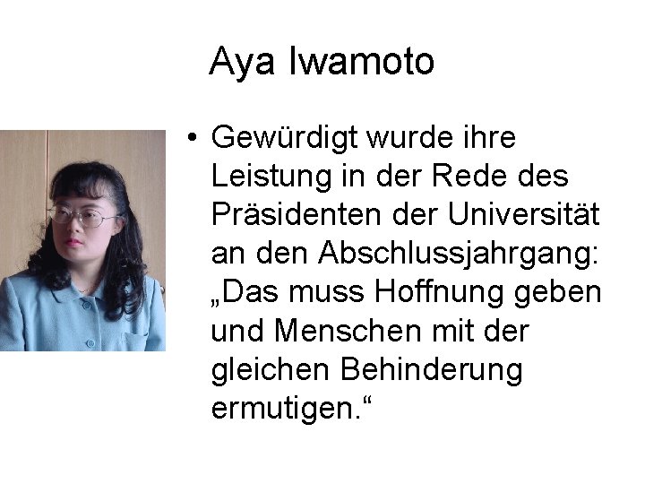 Aya Iwamoto • Gewürdigt wurde ihre Leistung in der Rede des Präsidenten der Universität
