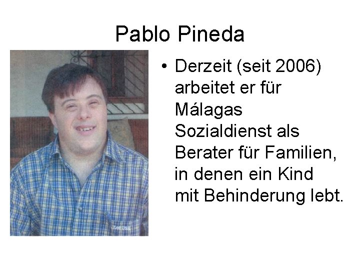 Pablo Pineda • Derzeit (seit 2006) arbeitet er für Málagas Sozialdienst als Berater für