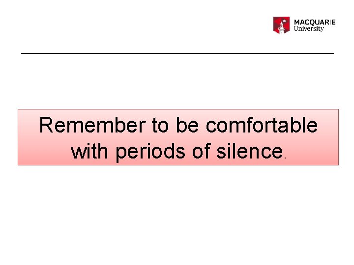 Remember to be comfortable with periods of silence. 