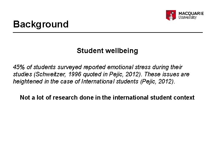 Background Student wellbeing 45% of students surveyed reported emotional stress during their studies (Schweitzer,