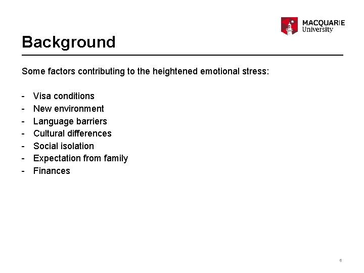 Background Some factors contributing to the heightened emotional stress: - Visa conditions New environment