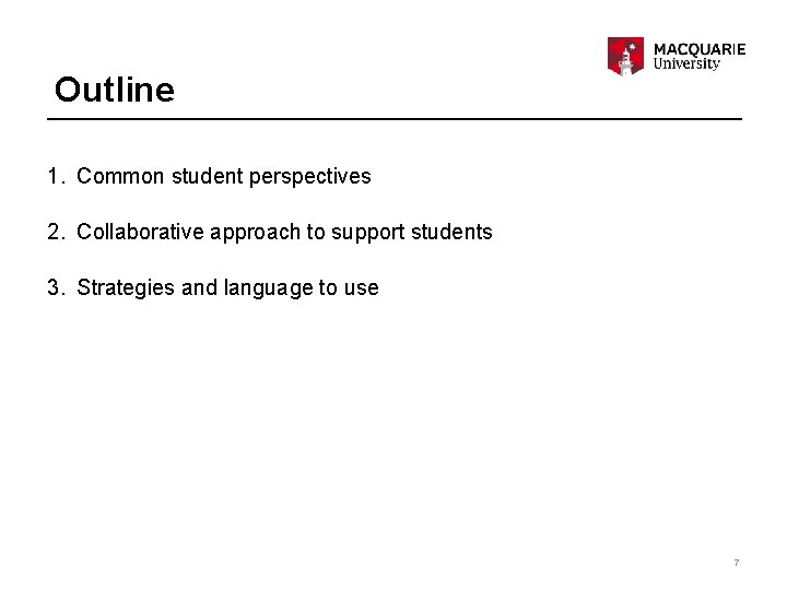 Outline 1. Common student perspectives 2. Collaborative approach to support students 3. Strategies and