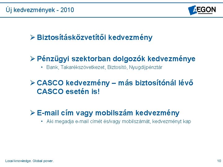 Új kedvezmények - 2010 Ø Biztosításközvetítői kedvezmény Ø Pénzügyi szektorban dolgozók kedvezménye • Bank,