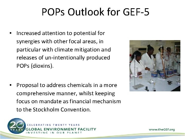 POPs Outlook for GEF-5 • Increased attention to potential for synergies with other focal