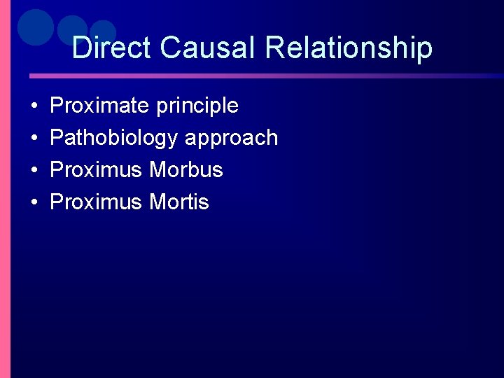 Direct Causal Relationship • • Proximate principle Pathobiology approach Proximus Morbus Proximus Mortis 